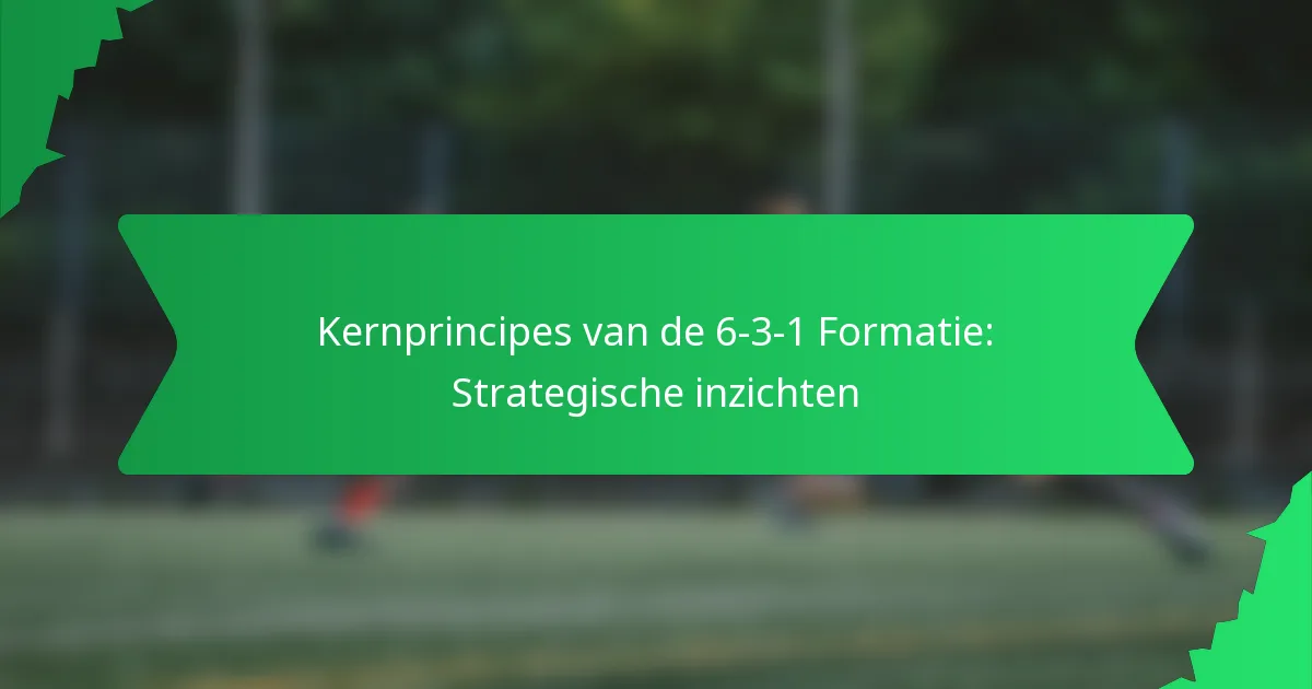 Kernprincipes van de 6-3-1 Formatie: Strategische inzichten