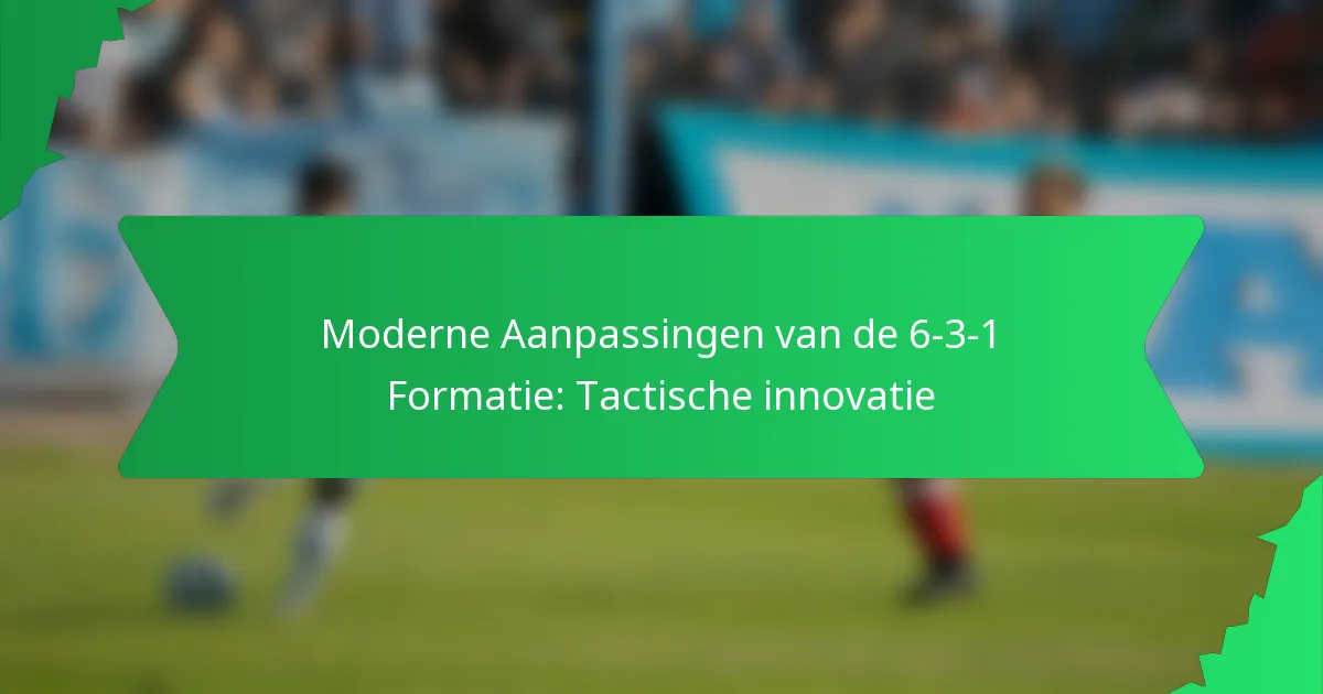 Moderne Aanpassingen van de 6-3-1 Formatie: Tactische innovatie