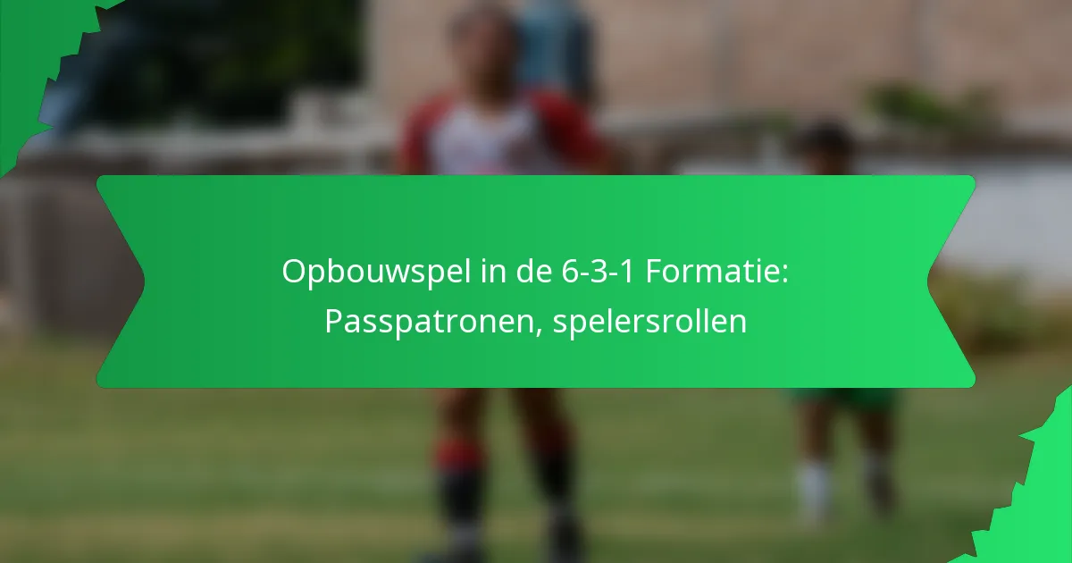 Opbouwspel in de 6-3-1 Formatie: Passpatronen, spelersrollen