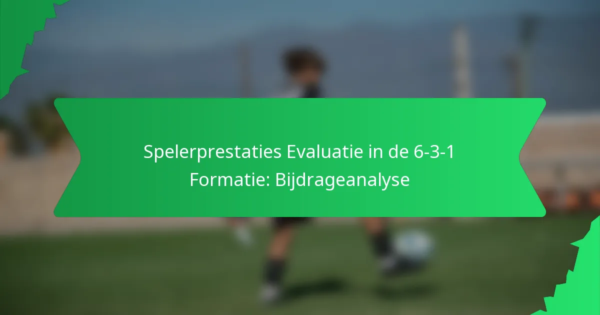 Spelerprestaties Evaluatie in de 6-3-1 Formatie: Bijdrageanalyse