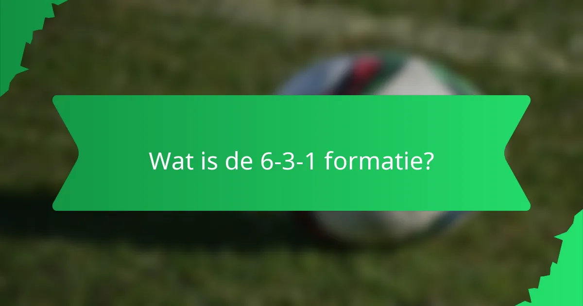 Wat is de 6-3-1 formatie?