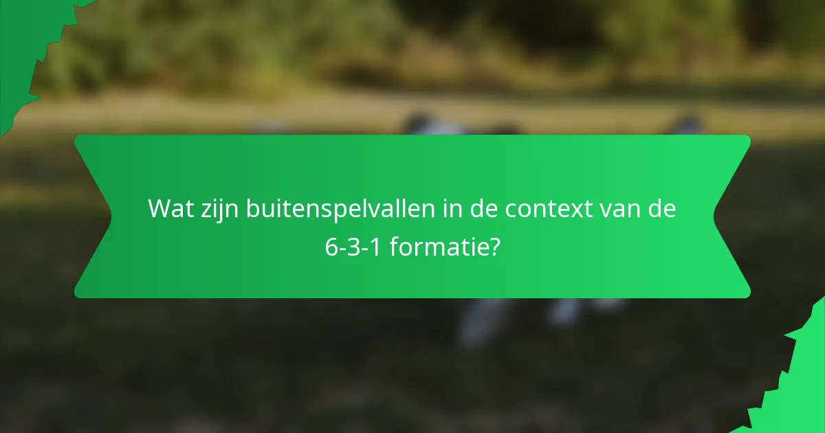 Wat zijn buitenspelvallen in de context van de 6-3-1 formatie?
